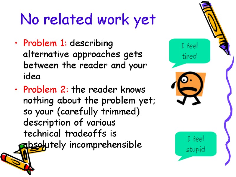 No related work yet Problem 1: describing alternative approaches gets between the reader and